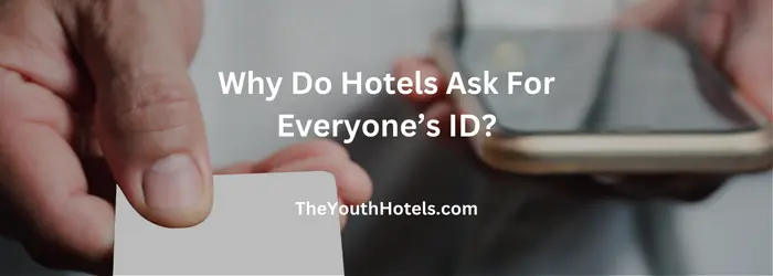 Why Do Hotels Ask For Everyone’s ID?