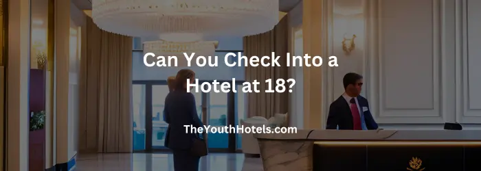 Can You Check Into a Hotel at 18?