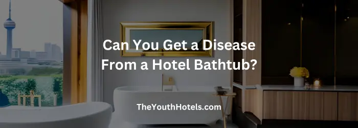 Can You Get a Disease From a Hotel Bathtub?