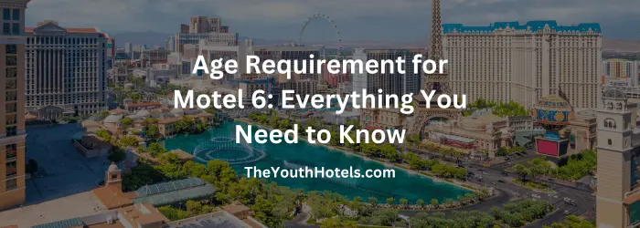 Age Requirement for Motel 6: Everything You Need to Know