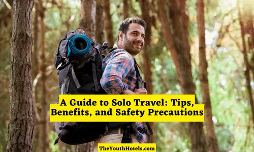 A Guide to Solo Travel: Tips, Benefits, and Safety Precautions