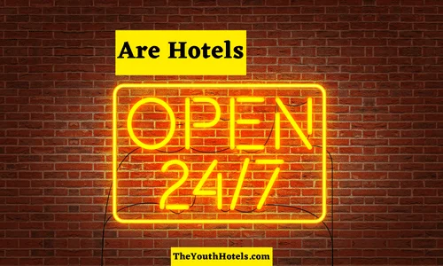 Are Hotels Open 247