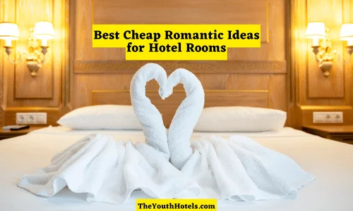Best Cheap Romantic Ideas for Hotel Rooms 2023
