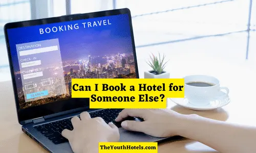 Can I Book a Hotel for Someone Else