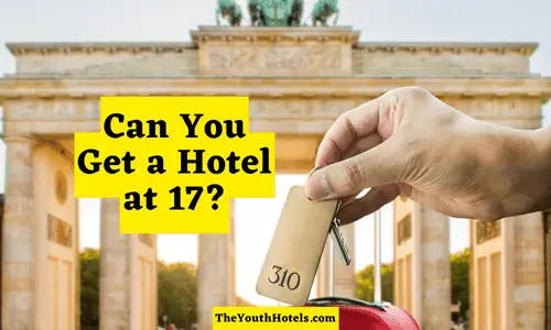Can You Get a Hotel at 17? (Yes, But How?)