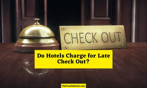 Do Hotels Charge for Late Check Out?