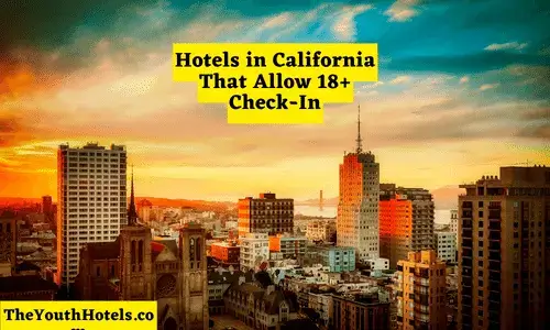 Hotels That Allow 18 Year Olds to Check in California