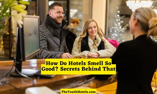 How Do Hotels Smell So Good: Secrets Behind That