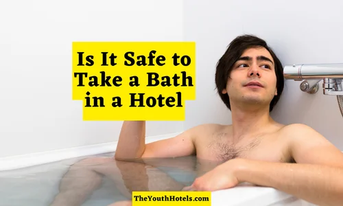 Is It Safe to Take a Bath in a Hotel?