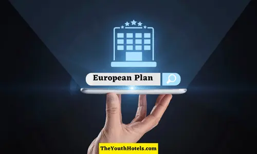 What is European Plan In Hotels and Resorts? Let’s Explore