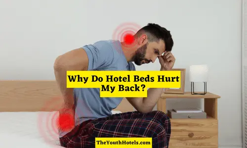 Why Do Hotel Beds Hurt My Back? How to Avoid Them