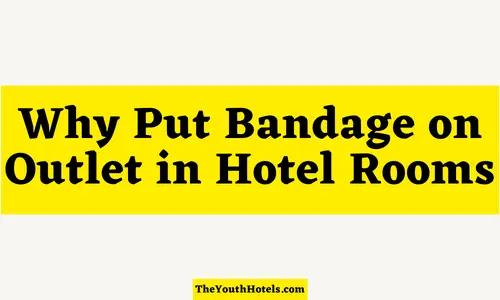 Why Put Bandage on Outlet in Hotel Rooms?