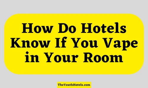 How Do Hotels Know If You Vape in Your Room